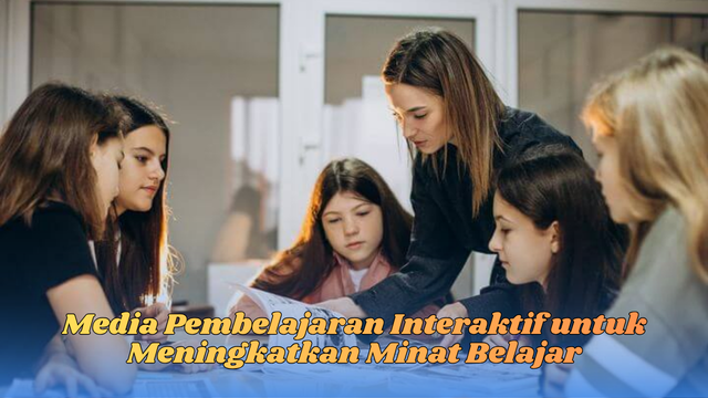Media Pembelajaran Interaktif untuk Meningkatkan Minat Belajar